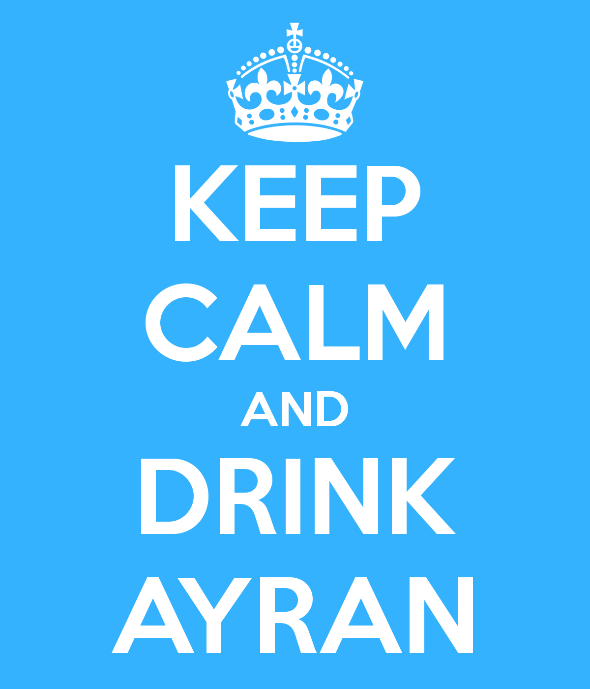 Lets get is started. Keep Calm and Drink Ayran. Let's get acquainted. Lets start. Let's get.
